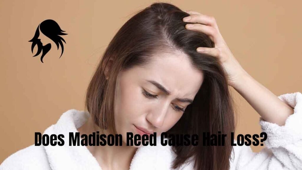 Does Madison Reed Cause Hair Loss?