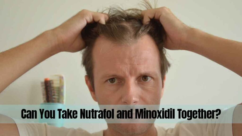 Can You Take Nutrafol and Minoxidil Together