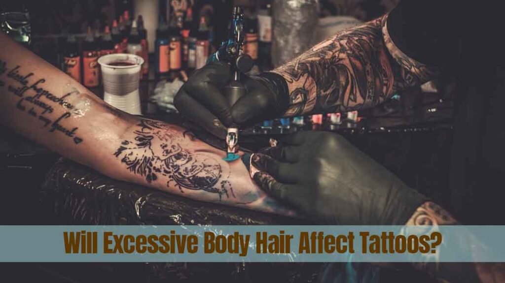 Will Excessive Body Hair Affect Tattoos