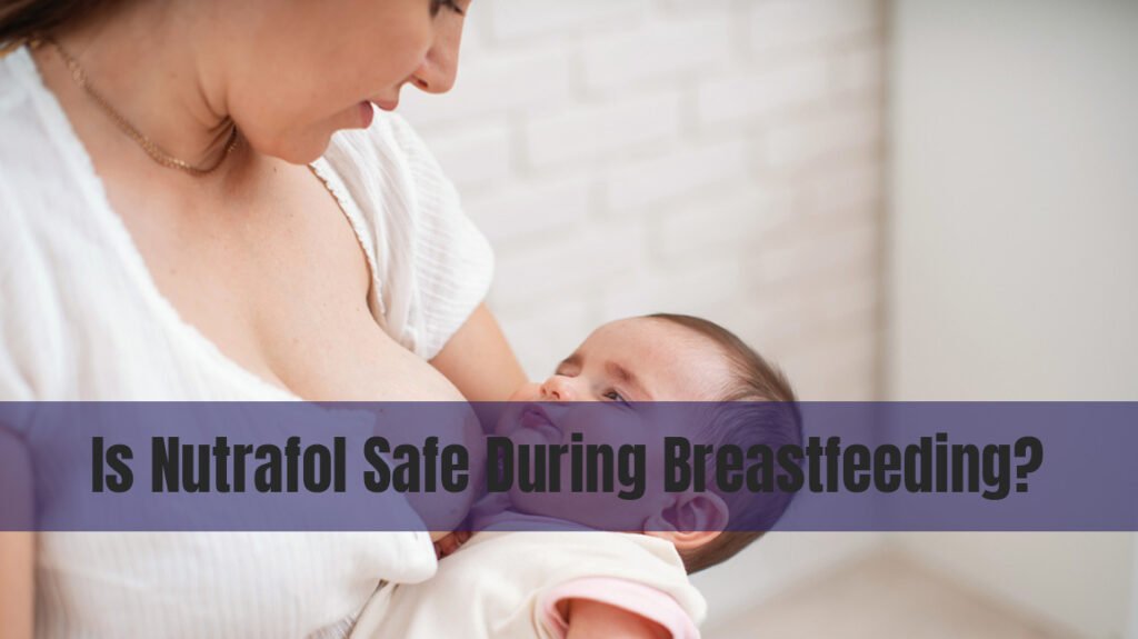 Is Nutrafol Safe During Breastfeeding
