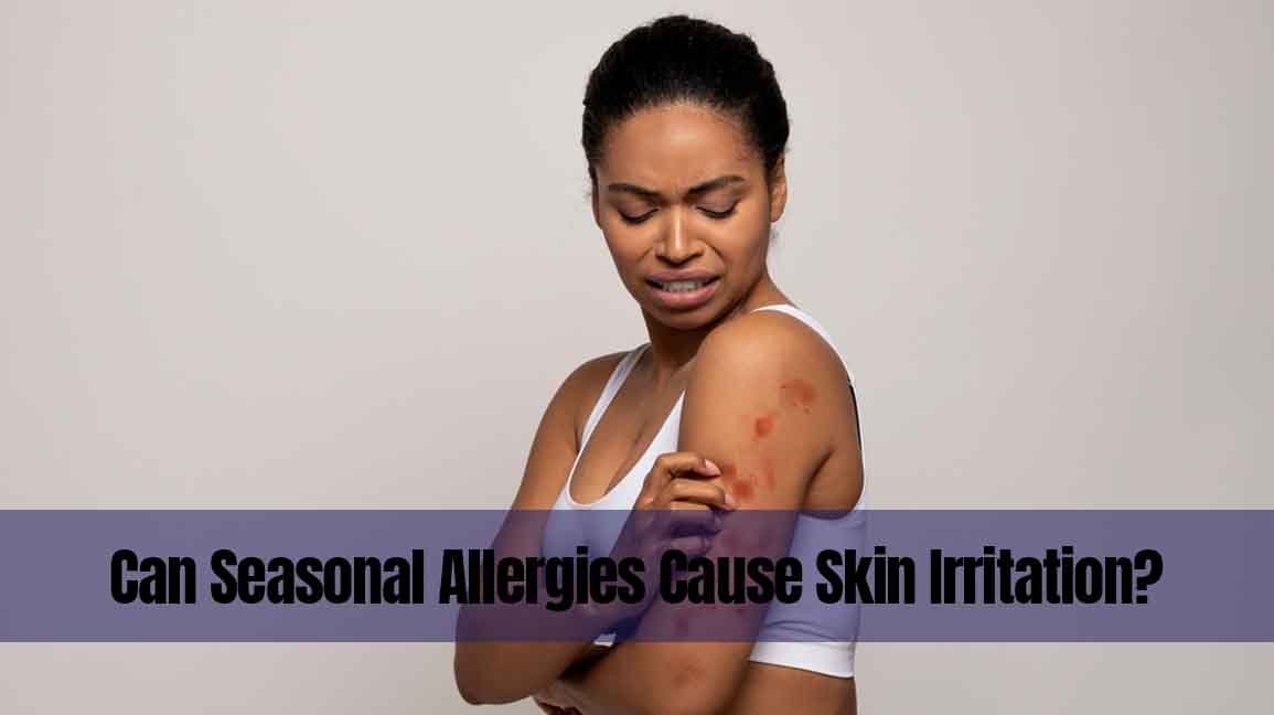 Image showcasing Can Seasonal Allergies Cause Skin Irritation?