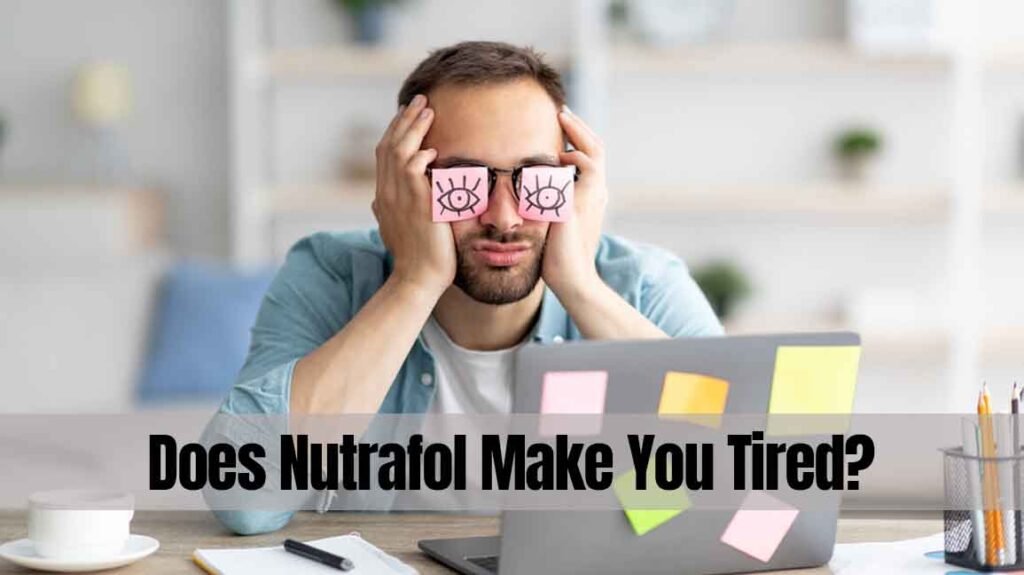 Does Nutrafol Make You Tired