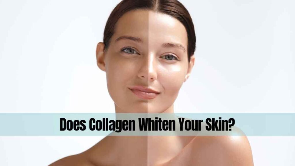 Does Collagen Whiten Your Skin? Myth or Reality?