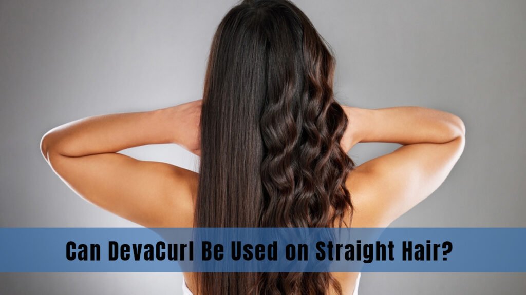 Can DevaCurl Be Used on Straight Hair